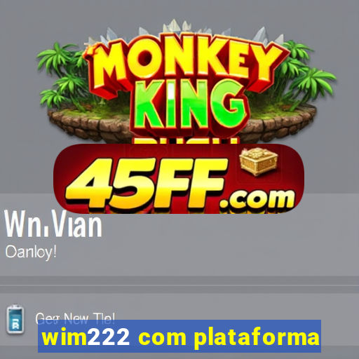 wim222 com plataforma